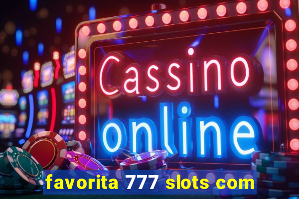 favorita 777 slots com